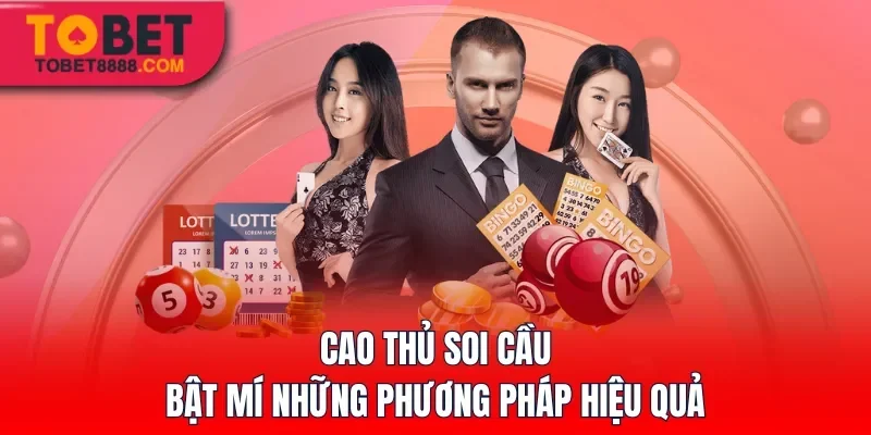 Cao thủ soi cầu bật mí những phương pháp hiệu quả
