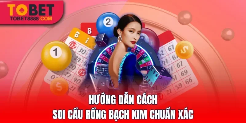 Hướng dẫn cách soi cầu Rồng Bạch Kim chuẩn xác