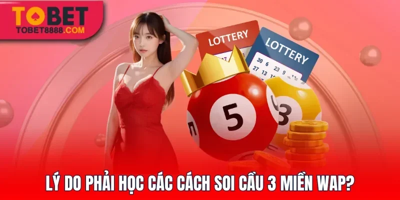 Lý do phải học các cách soi cầu 3 miền Wap?