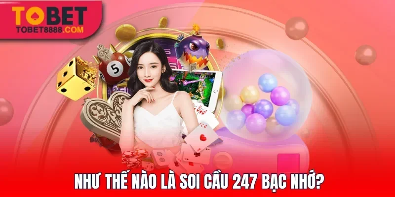 Như thế nào là soi cầu 247 bạc nhớ?