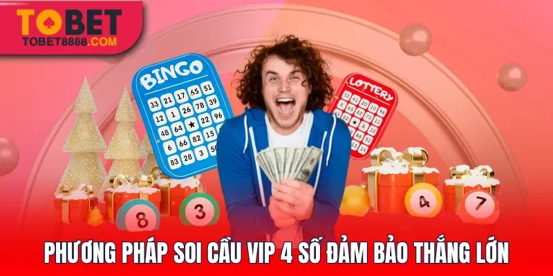 Phương pháp soi cầu Vip 4 số đảm bảo thắng lớn