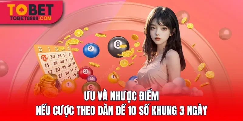 Ưu và nhược điểm nếu cược theo dàn đề 10 số khung 3 ngày
